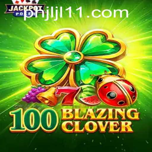 100BlazingClover: A Thrilling Exploration of Strategy and Luck